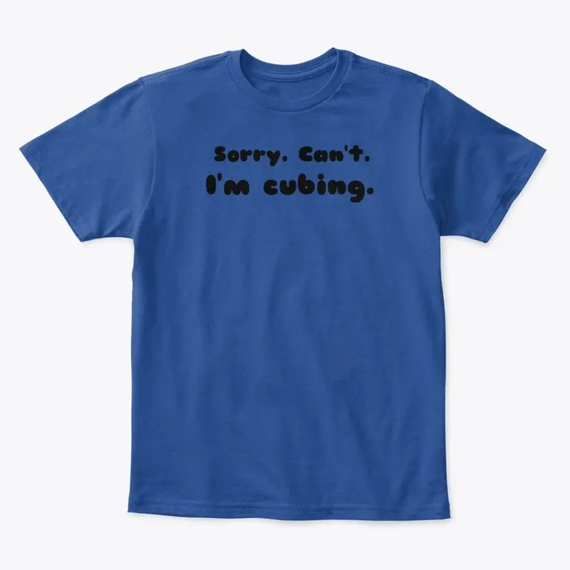 Sorry. Can't. I'm cubing.